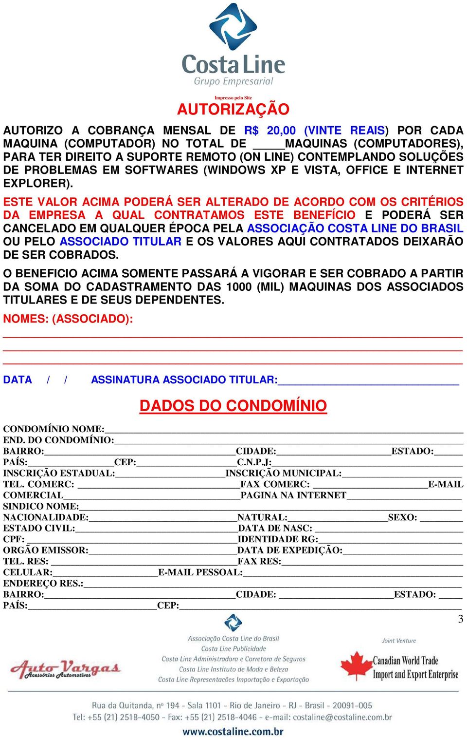 ESTE VALOR ACIMA PODERÁ SER ALTERADO DE ACORDO COM OS CRITÉRIOS DA EMPRESA A QUAL CONTRATAMOS ESTE BENEFÍCIO E PODERÁ SER CANCELADO EM QUALQUER ÉPOCA PELA ASSOCIAÇÃO COSTA LINE DO BRASIL OU PELO