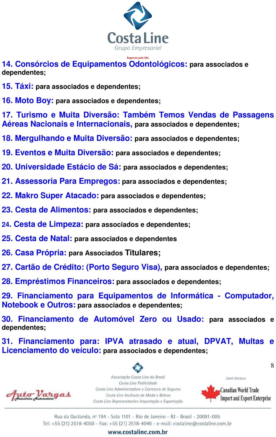 Eventos e Muita Diversão: para associados e 20. Universidade Estácio de Sá: para associados e 21. Assessoria Para Empregos: para associados e 22. Makro Super Atacado: para associados e 23.