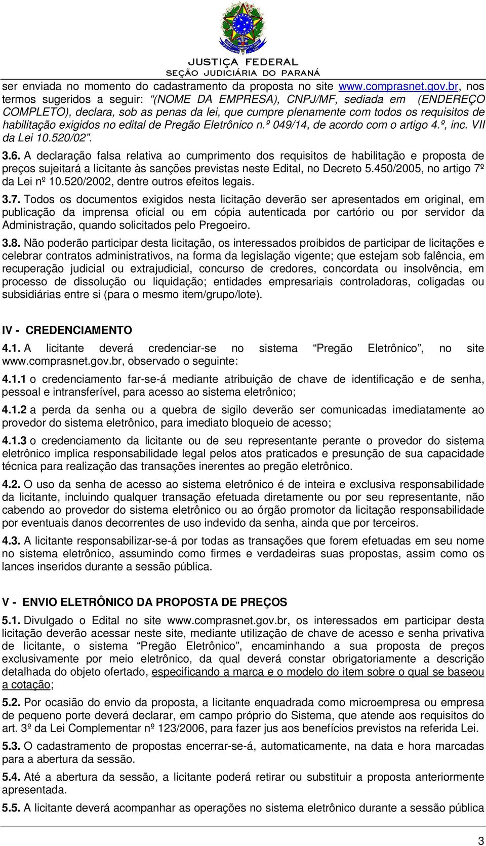 edital de Pregão Eletrônico n.º 049/14, de acordo com o artigo 4.º, inc. VII da Lei 10.520/02. 3.6.