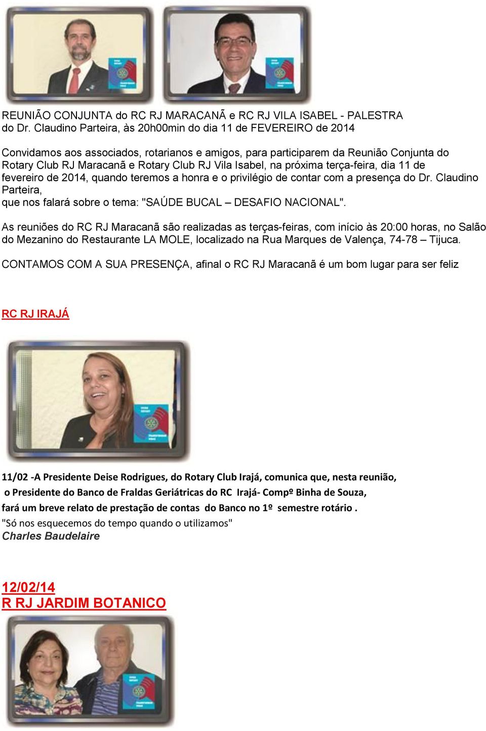 Isabel, na próxima terça-feira, dia 11 de fevereiro de 2014, quando teremos a honra e o privilégio de contar com a presença do Dr.