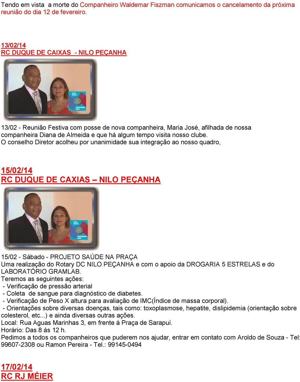 O conselho Diretor acolheu por unanimidade sua integração ao nosso quadro, 15/02/14 RC DUQUE DE CAXIAS NILO PEÇANHA 15/02 - Sábado - PROJETO SAÚDE NA PRAÇA Uma realização do Rotary DC NILO PEÇANHA e