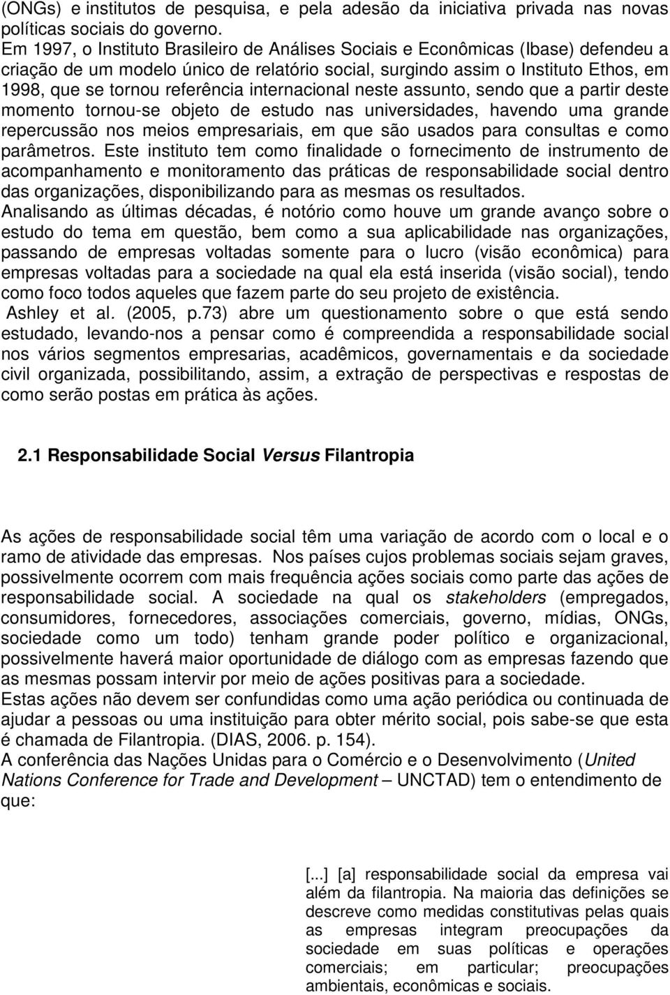 internacional neste assunto, sendo que a partir deste momento tornou-se objeto de estudo nas universidades, havendo uma grande repercussão nos meios empresariais, em que são usados para consultas e