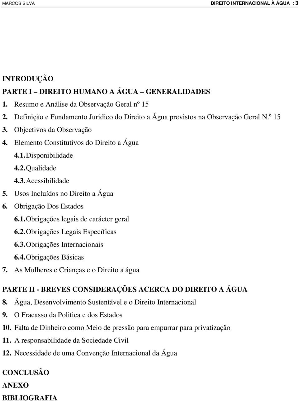 Usos Incluídos no Direito a Água 6. Obrigação Dos Estados 6.1. Obrigações legais de carácter geral 6.2. Obrigações Legais Específicas 6.3. Obrigações Internacionais 6.4. Obrigações Básicas 7.