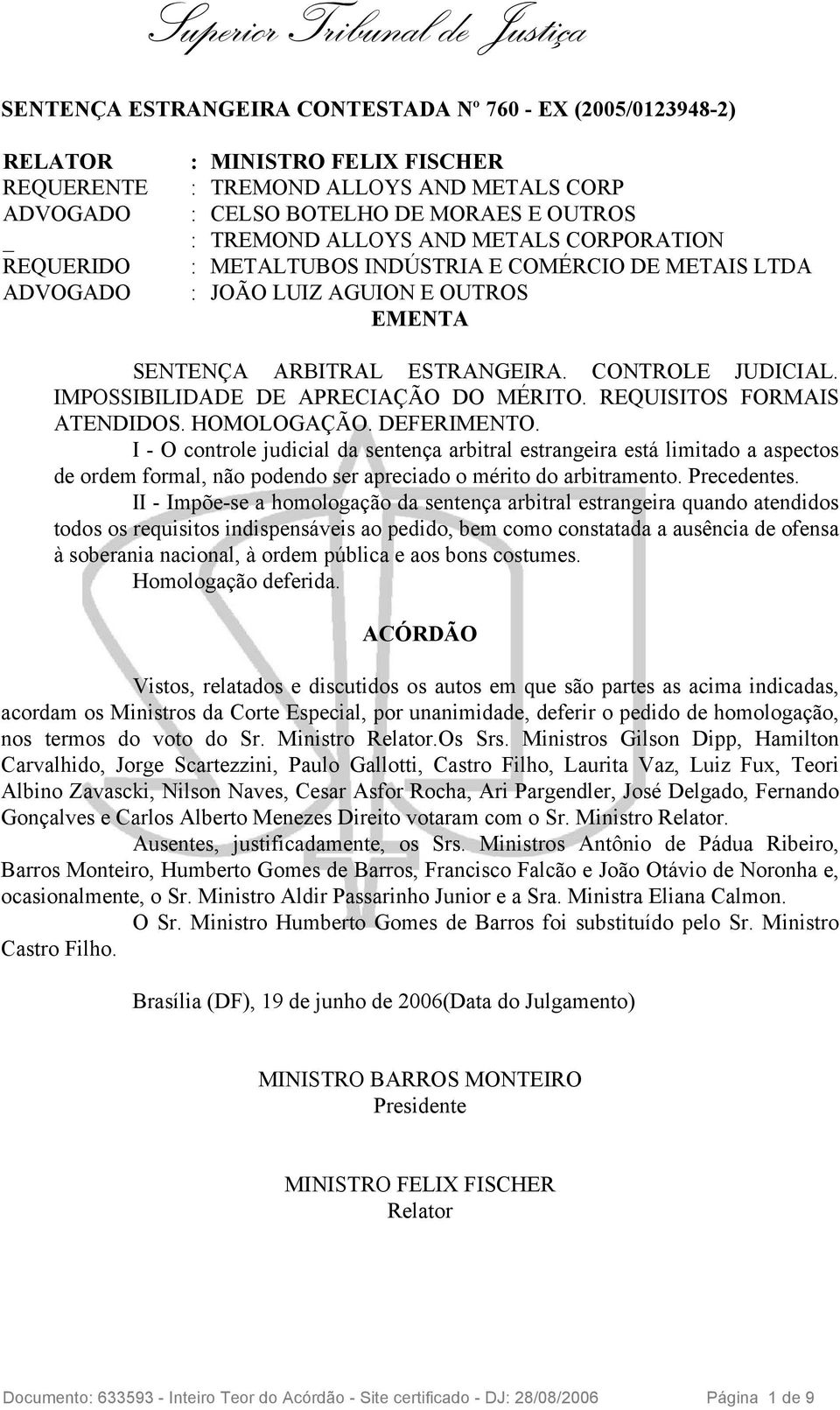 IMPOSSIBILIDADE DE APRECIAÇÃO DO MÉRITO. REQUISITOS FORMAIS ATENDIDOS. HOMOLOGAÇÃO. DEFERIMENTO.