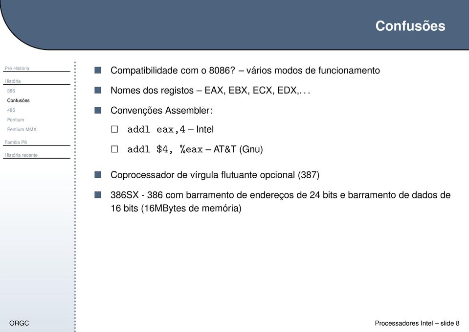 .. Convenções Assembler: addl eax,4 Intel addl $4, %eax AT&T (Gnu) Coprocessador de vírgula