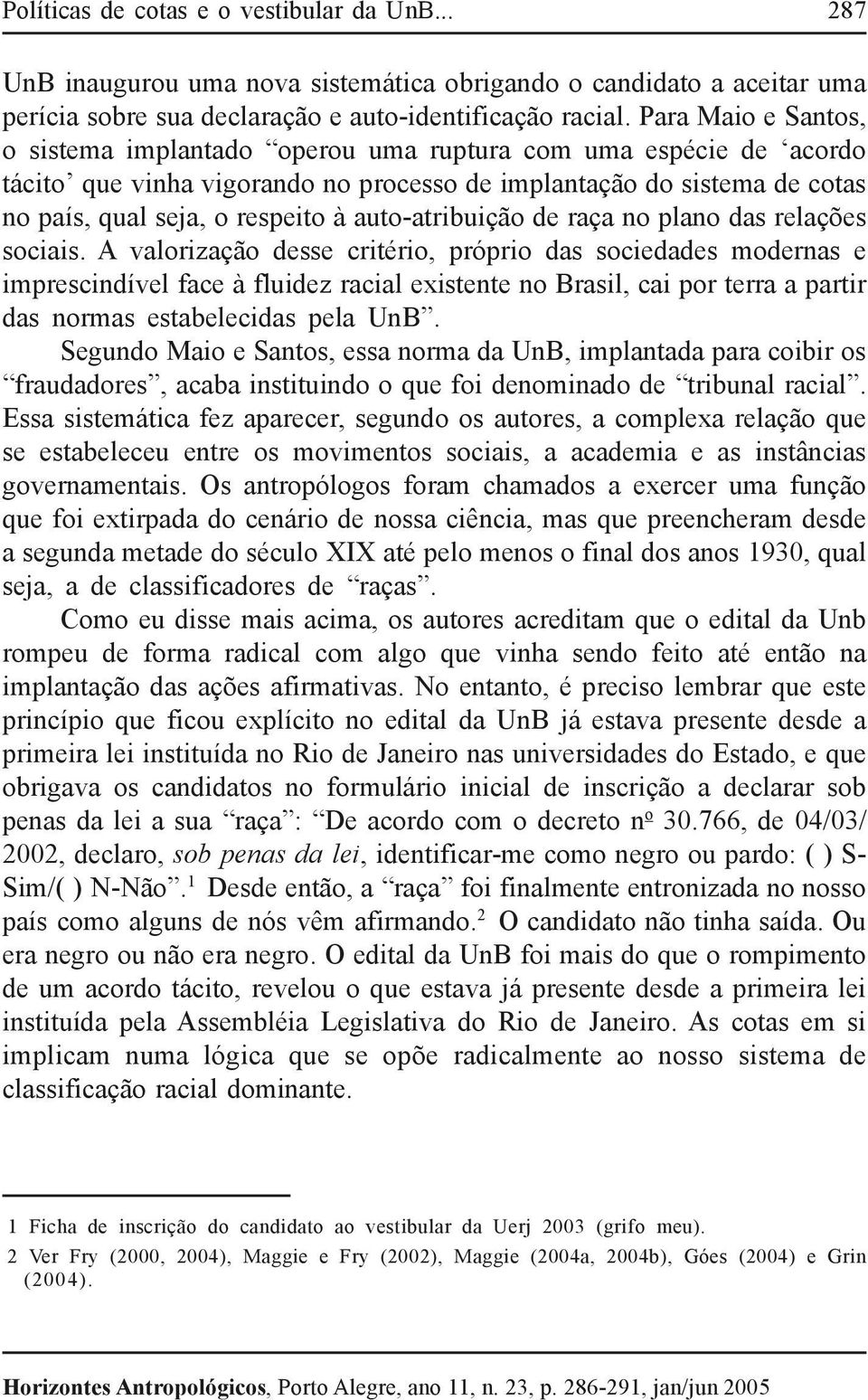 auto-atribuição de raça no plano das relações sociais.