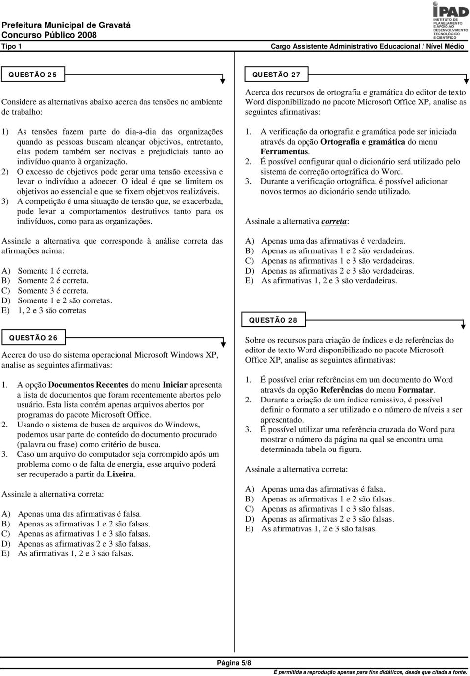 O ideal é que se limitem os objetivos ao essencial e que se fixem objetivos realizáveis.