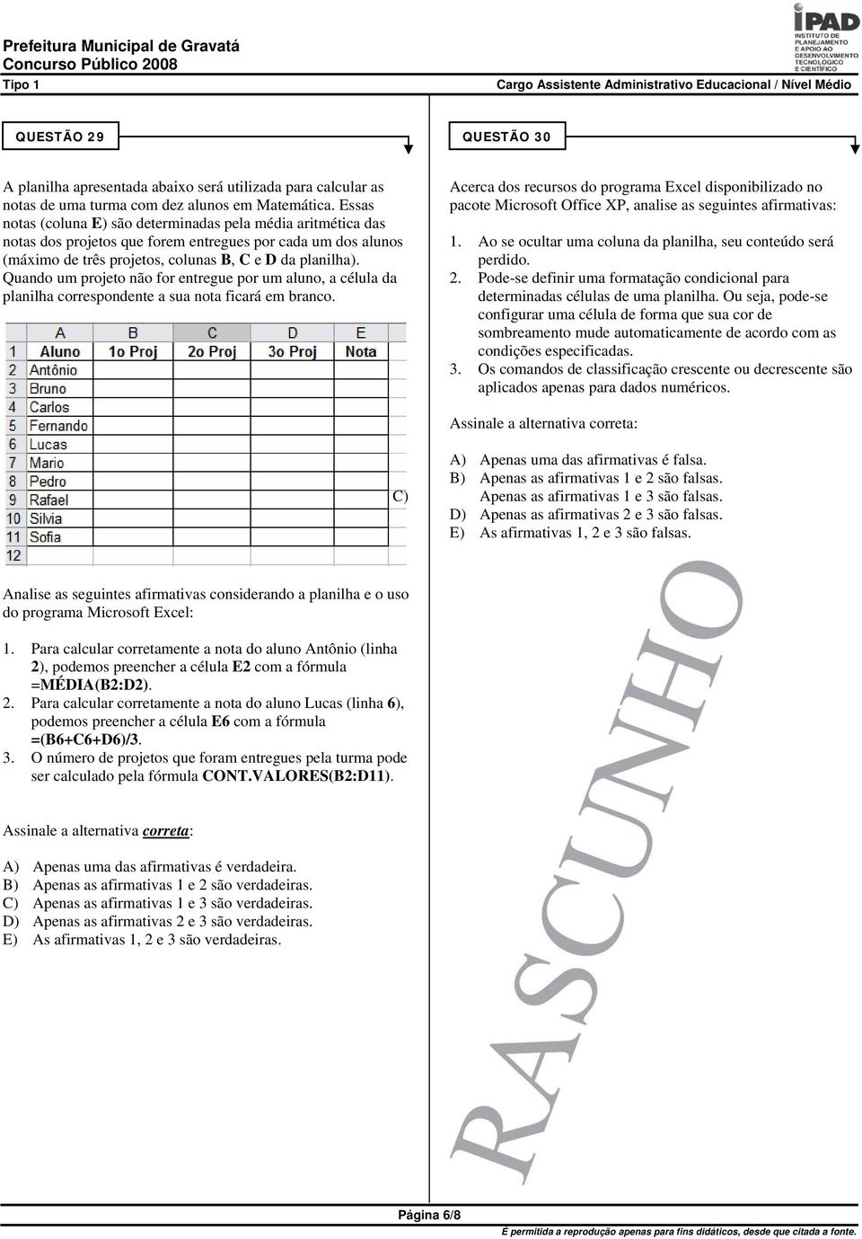 Quando um projeto não for entregue por um aluno, a célula da planilha correspondente a sua nota ficará em branco.