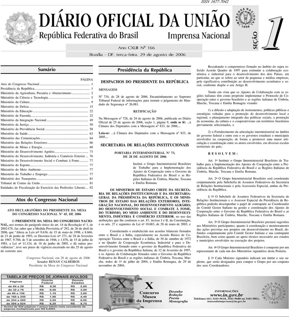 .. 15 Ministério da Educação... 22 Ministério da Fazenda... 22 Ministério da Integração Nacional... 49 Ministério da Justiça... 50 Ministério da Previdência Social... 58 Ministério da Saúde.