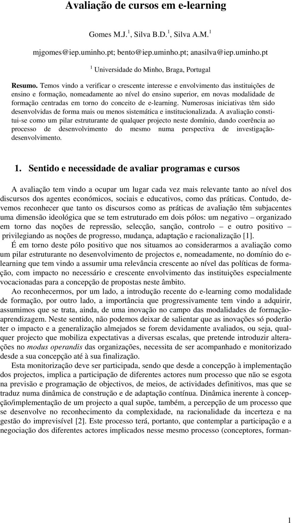 conceito de e-learning. Numerosas iniciativas têm sido desenvolvidas de forma mais ou menos sistemática e institucionalizada.