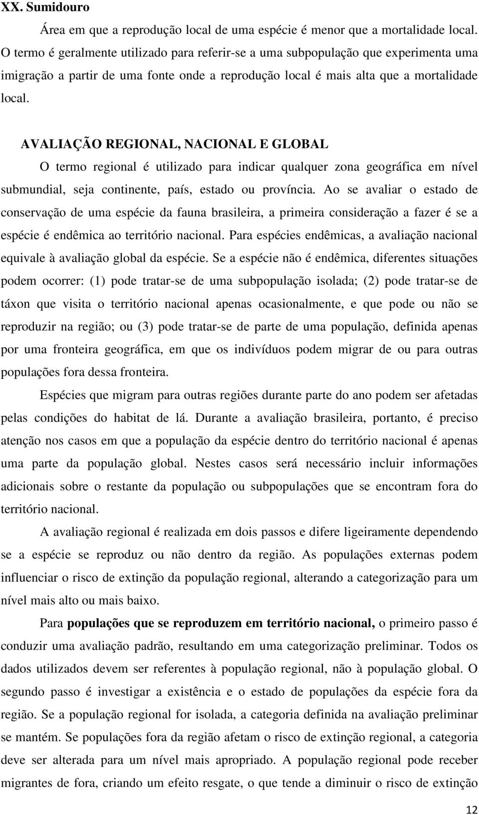 AVALIAÇÃO REGIONAL, NACIONAL E GLOBAL O termo regional é utilizado para indicar qualquer zona geográfica em nível submundial, seja continente, país, estado ou província.