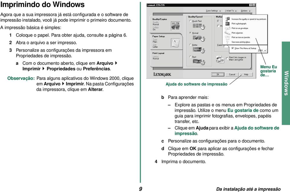 a Com o documento aberto, clique em Arquivo Imprimir Propriedades ou Preferências. Observação: Para alguns aplicativos do Windows 2000, clique em Arquivo Imprimir.