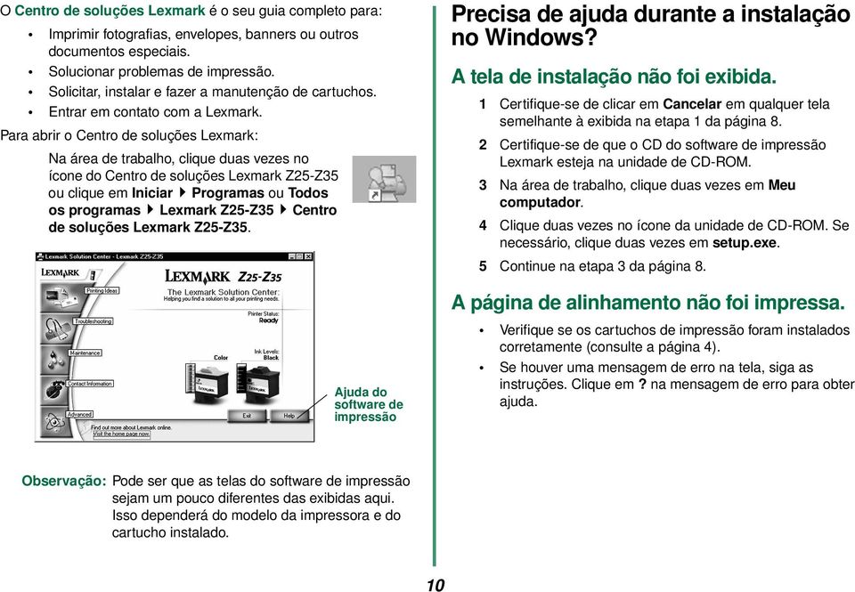 Para abrir o Centro de soluções Lexmark: Na área de trabalho, clique duas vezes no ícone do Centro de soluções Lexmark Z25-Z35 ou clique em Iniciar Programas ou Todos os programas Lexmark Z25-Z35