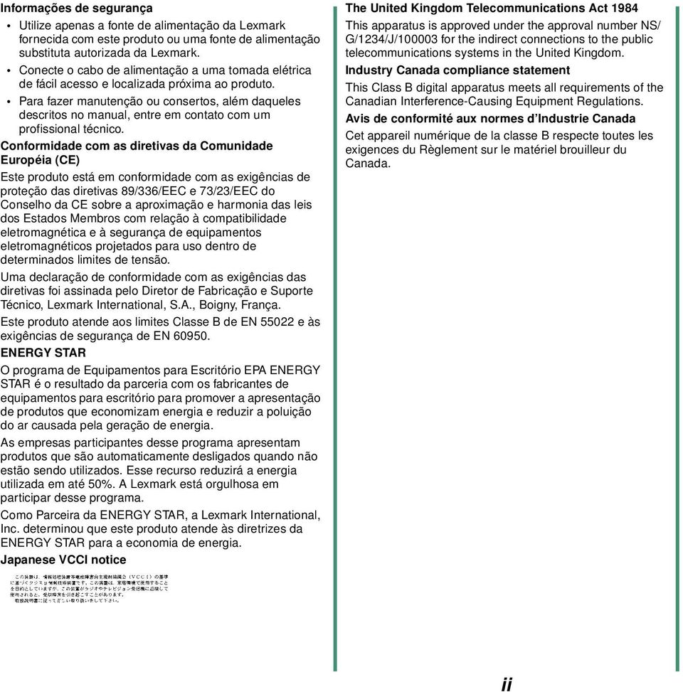 Para fazer manutenção ou consertos, além daqueles descritos no manual, entre em contato com um profissional técnico.