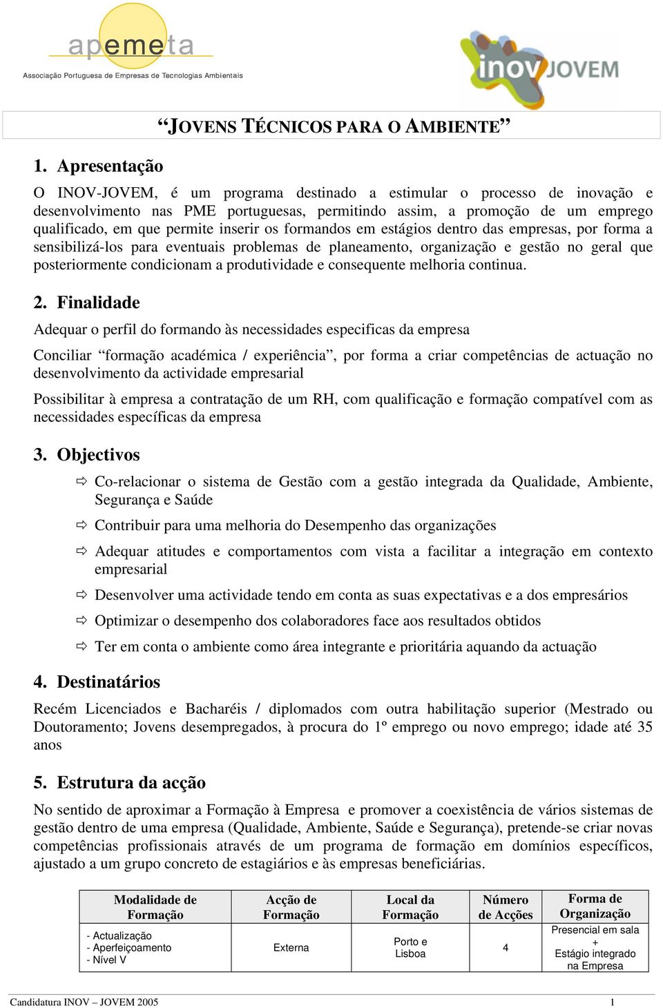 posteriormente condicionam a produtividade e consequente melhoria continua. 2.