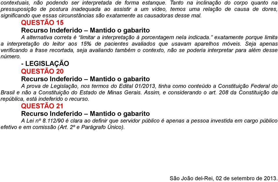 causadoras desse mal. QUESTÃO 15 A alternativa correta é limitar a interpretação à porcentagem nela indicada.