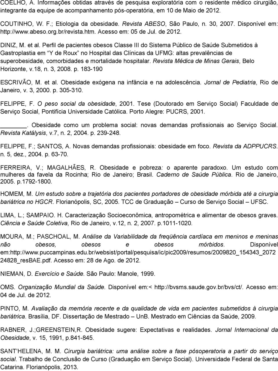 Perfil de pacientes obesos Classe III do Sistema Público de Saúde Submetidos à Gastroplastia em Y de Roux no Hospital das Clínicas da UFMG: altas prevalências de superobesidade, comorbidades e