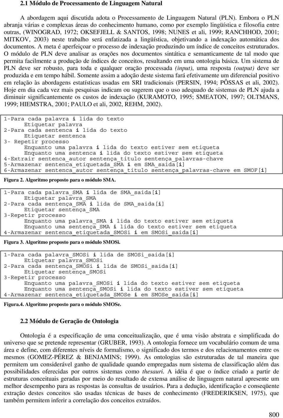 2001; MITKOV, 2003) neste trabalho será enfatizada a lingüística, objetivando a indexação automática dos documentos.