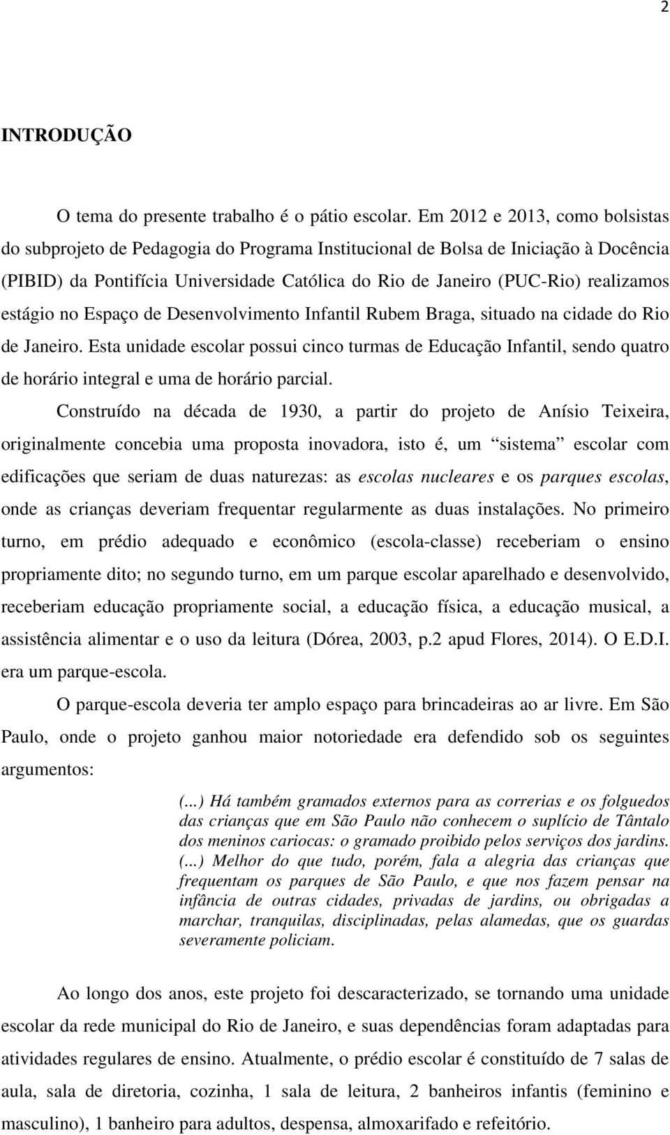 estágio no Espaço de Desenvolvimento Infantil Rubem Braga, situado na cidade do Rio de Janeiro.