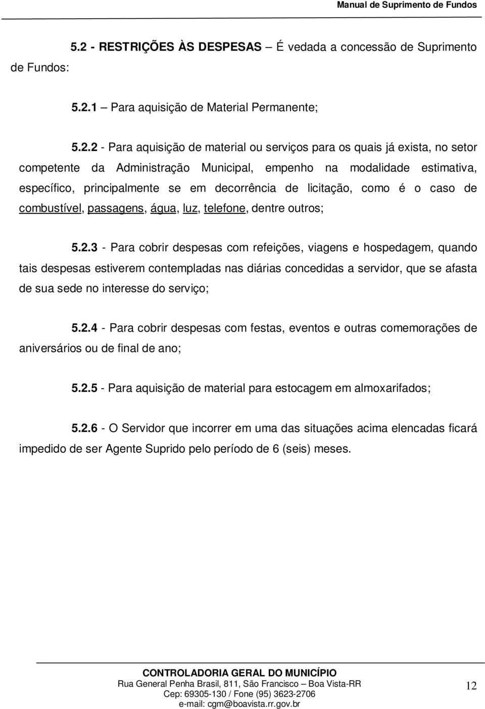 1 Para aquisição de Material Permanente; 5.2.