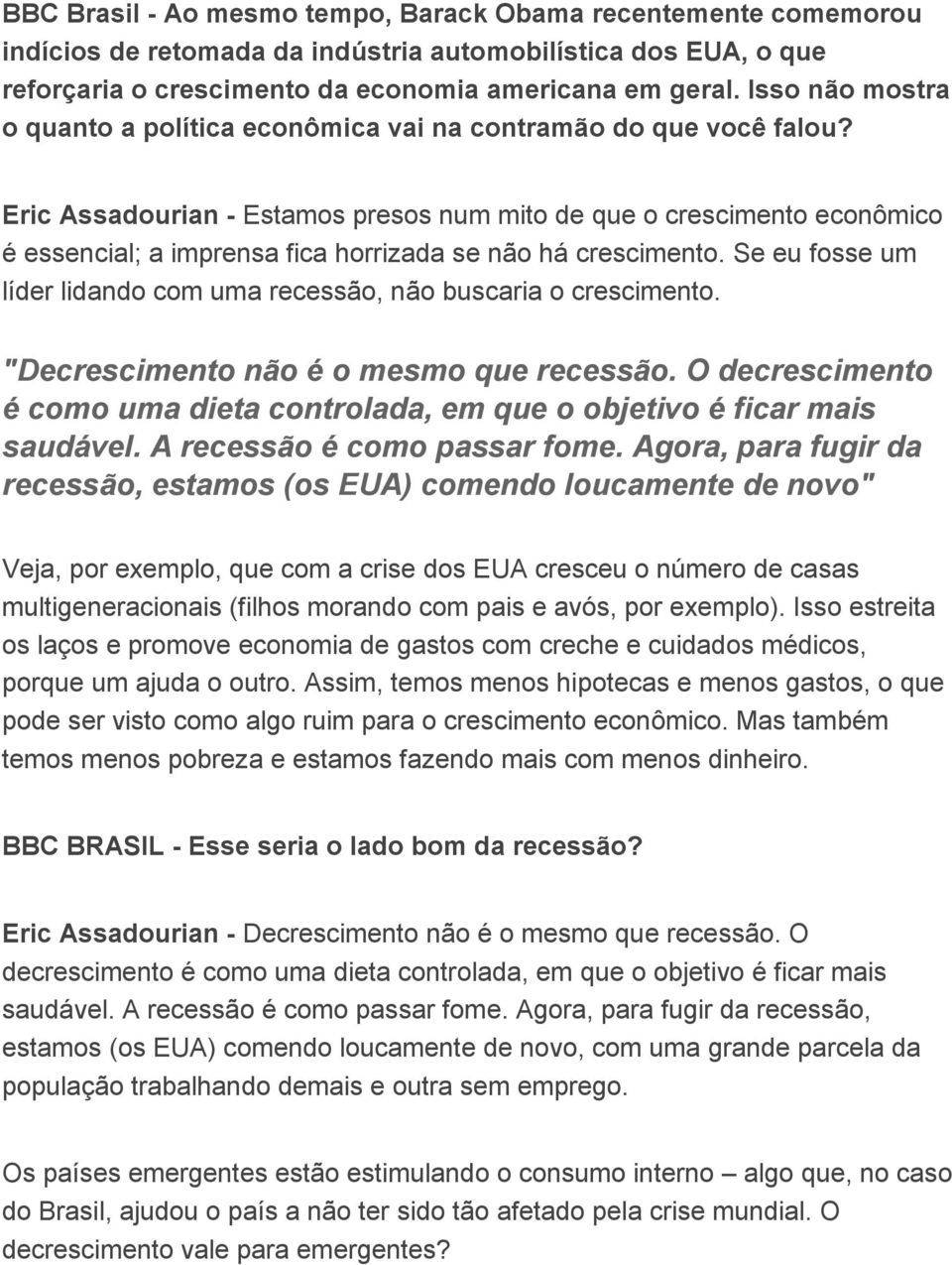 Eric Assadourian - Estamos presos num mito de que o crescimento econômico é essencial; a imprensa fica horrizada se não há crescimento.