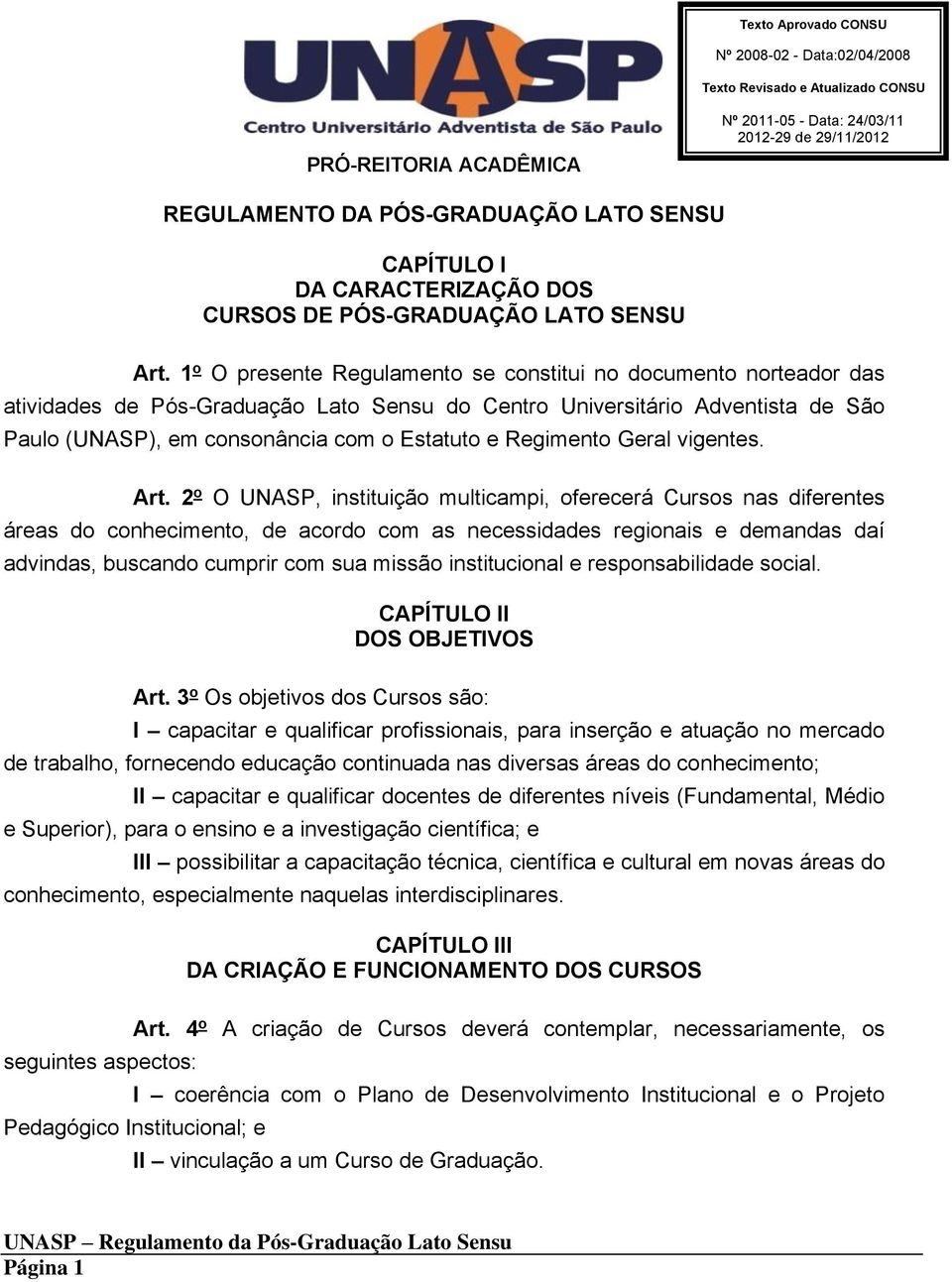 1 o O presente Regulamento se constitui no documento norteador das atividades de Pós-Graduação Lato Sensu do Centro Universitário Adventista de São Paulo (UNASP), em consonância com o Estatuto e