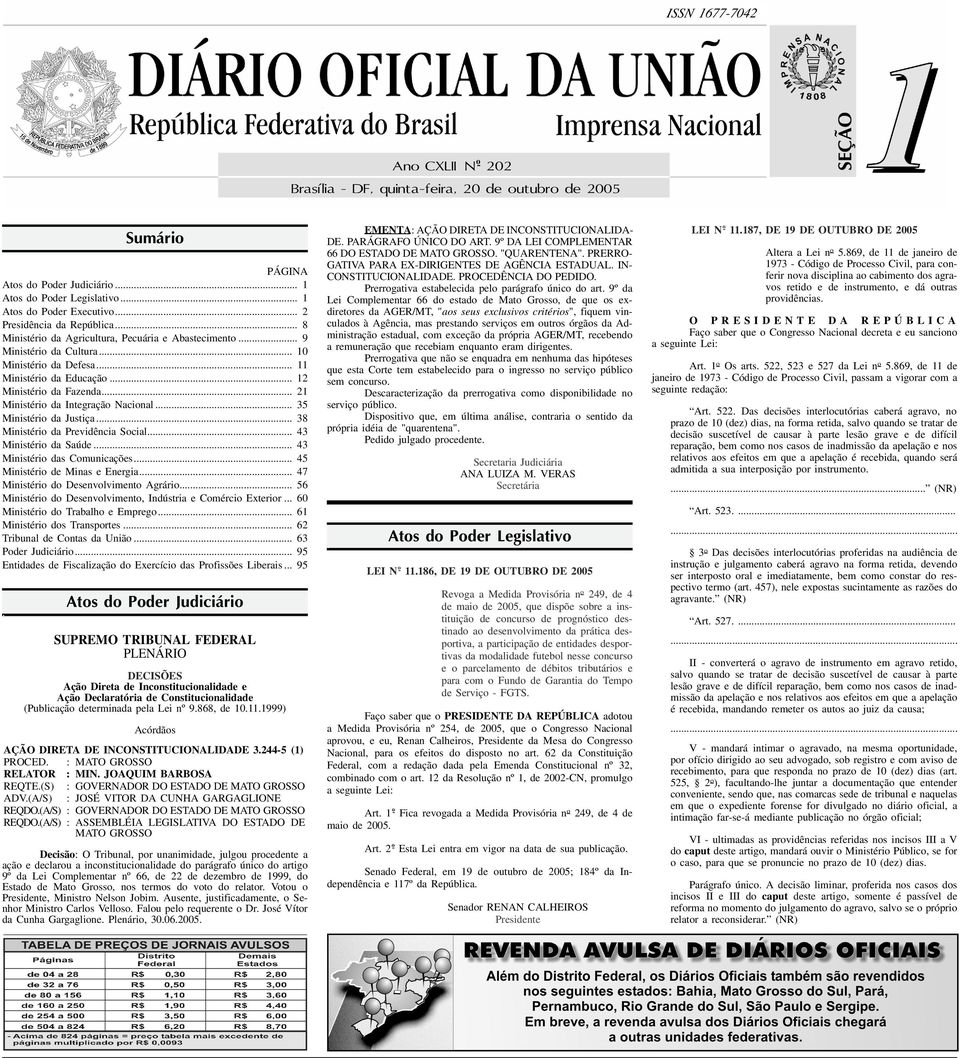 .. 12 Ministério da Fazenda... 21 Ministério da Integração Nacional... 35 Ministério da Justiça... 38 Ministério da Previdência Social... 43 Ministério da Saúde... 43 Ministério das Comunicações.