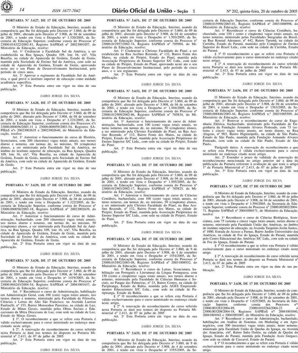 908, de 04 de setembro de 2001, e tendo em vista o Despacho n o 1.320/2005, da Secretaria de Educação Superior, conforme consta do Processo nº 23000.