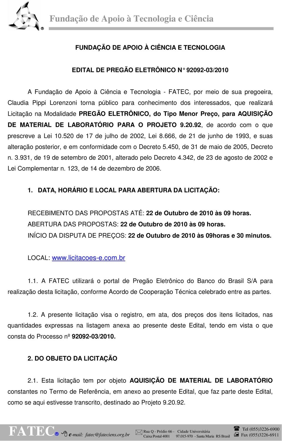 92, de acordo com o que prescreve a Lei 10.520 de 17 de julho de 2002, Lei 8.666, de 21 de junho de 1993, e suas alteração posterior, e em conformidade com o Decreto 5.