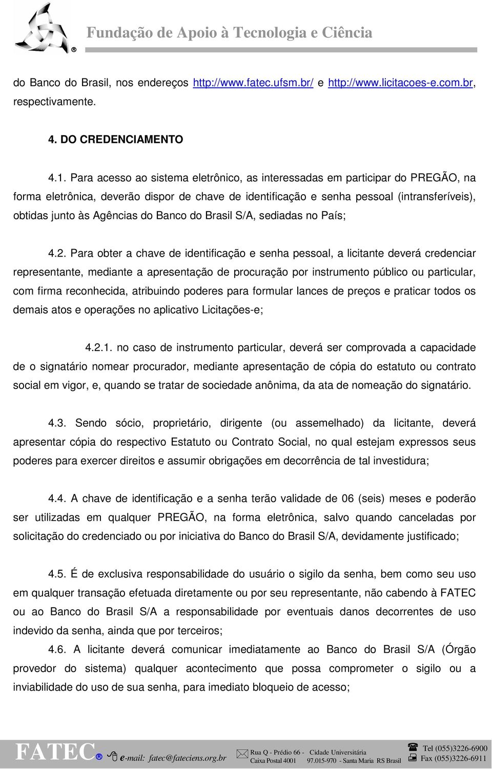 do Banco do Brasil S/A, sediadas no País; 4.2.