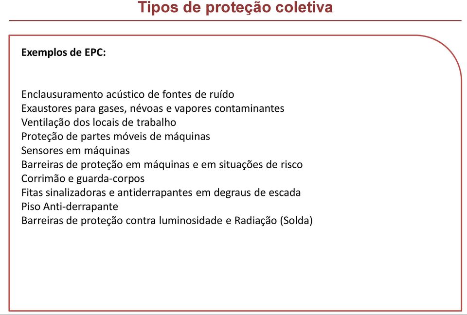 máquinas Barreiras de proteção em máquinas e em situações de risco Corrimão e guarda-corpos Fitas sinalizadoras e