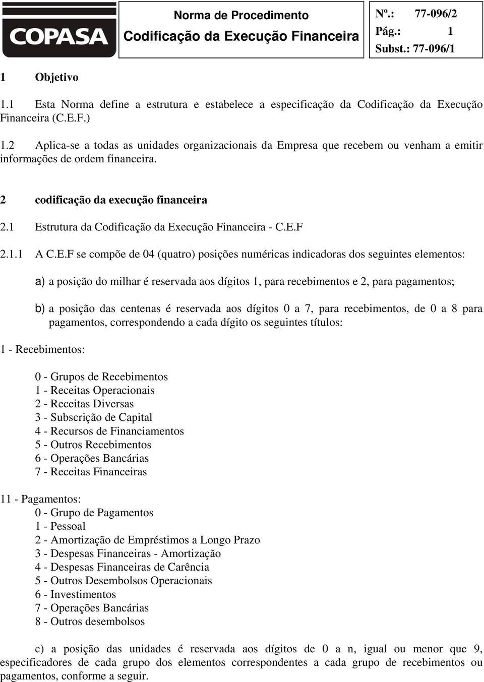 presa que recebem ou venham a emitir informações de ordem financeira. 2 codificação da execução financeira 2.1 Es