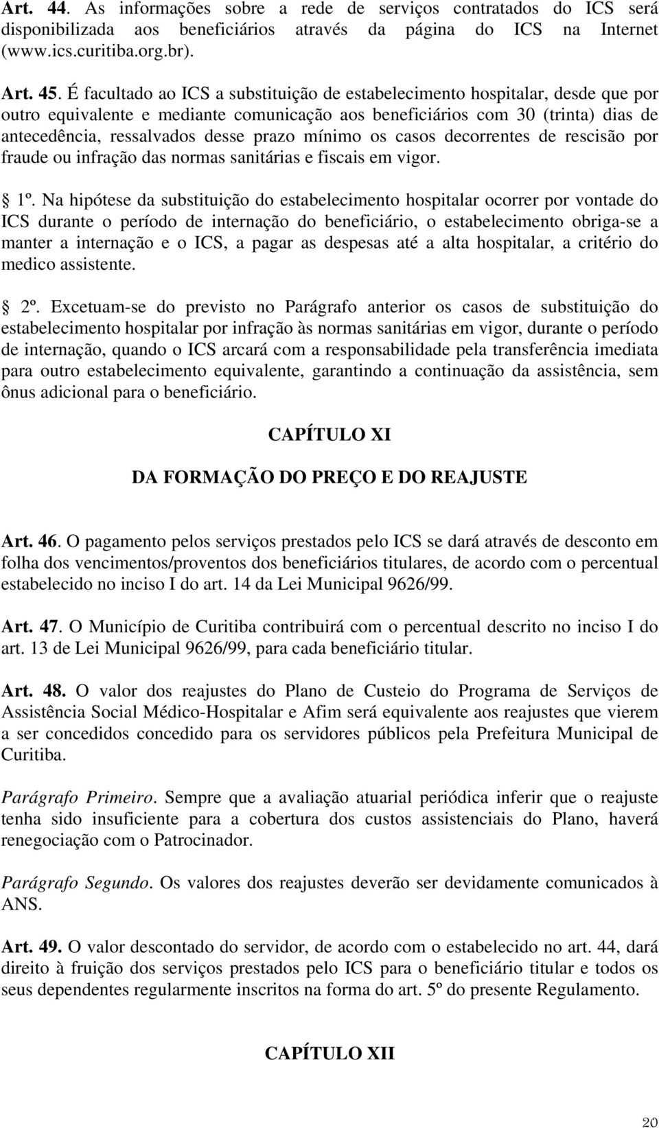 mínimo os casos decorrentes de rescisão por fraude ou infração das normas sanitárias e fiscais em vigor. 1º.