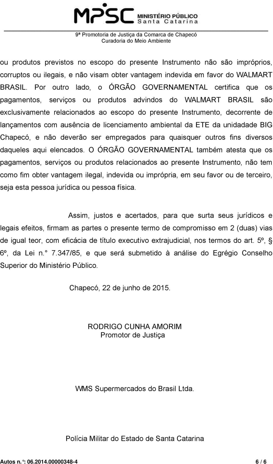 lançamentos com ausência de licenciamento ambiental da ETE da unidadade BIG Chapecó, e não deverão ser empregados para quaisquer outros fins diversos daqueles aqui elencados.