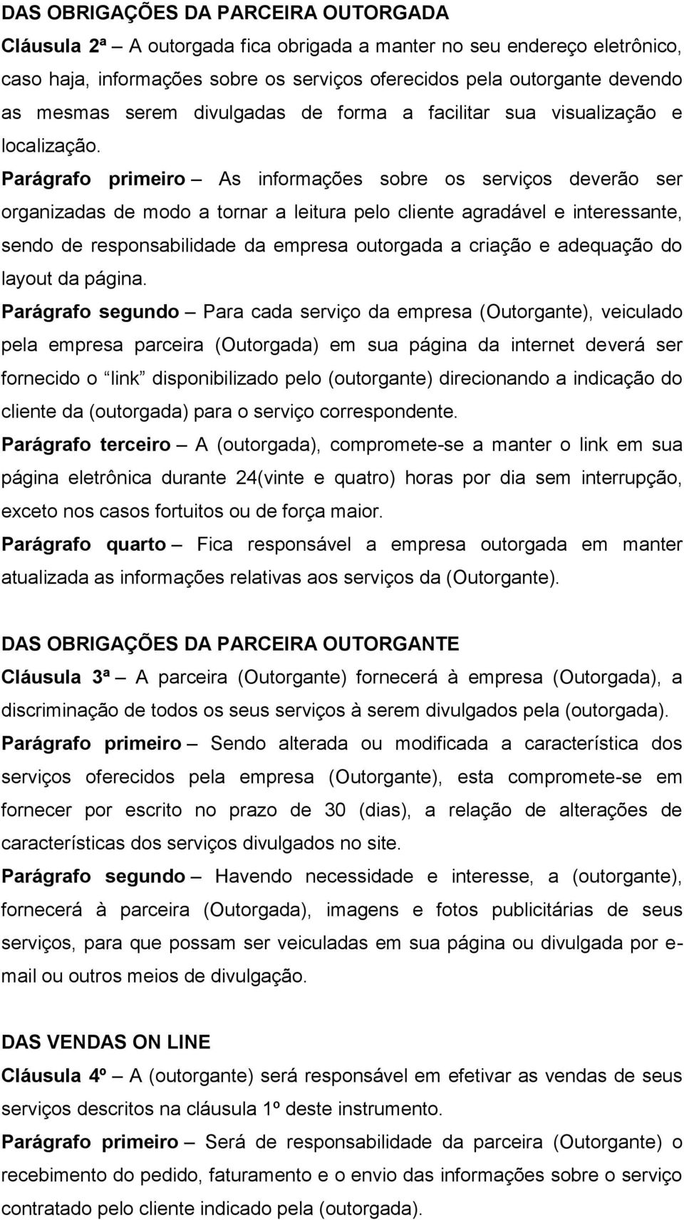 Parágrafo primeiro As informações sobre os serviços deverão ser organizadas de modo a tornar a leitura pelo cliente agradável e interessante, sendo de responsabilidade da empresa outorgada a criação