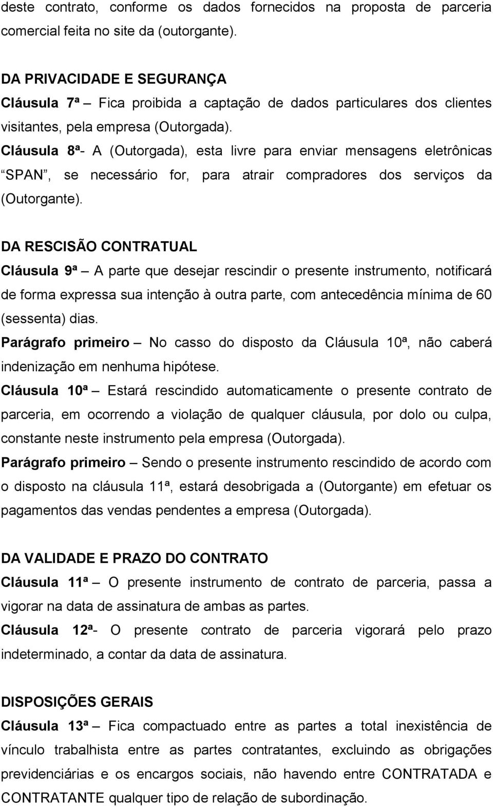 Cláusula 8ª- A (Outorgada), esta livre para enviar mensagens eletrônicas SPAN, se necessário for, para atrair compradores dos serviços da (Outorgante).