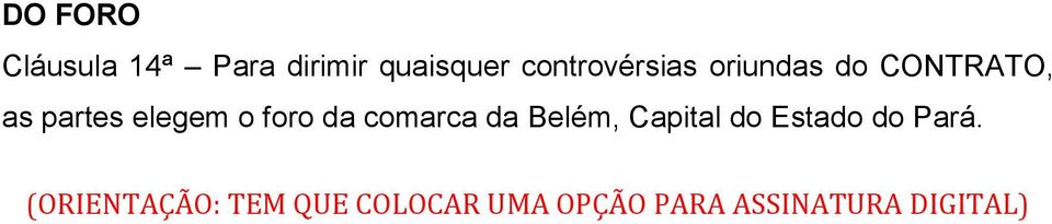 o foro da comarca da Belém, Capital do Estado do Pará.