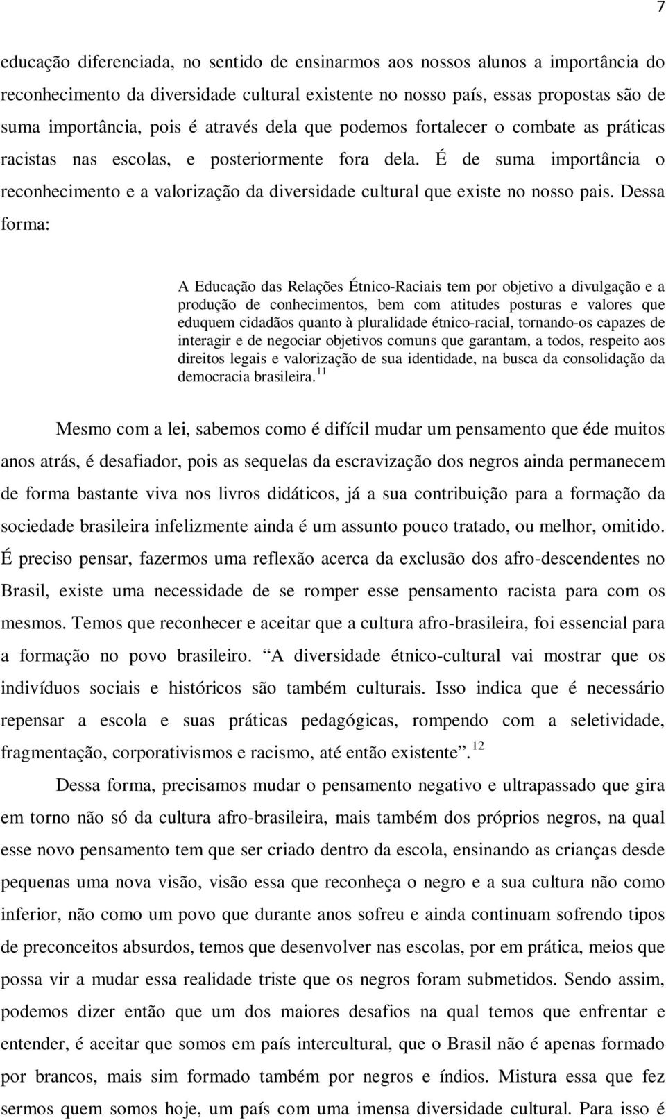 É de suma importância o reconhecimento e a valorização da diversidade cultural que existe no nosso pais.