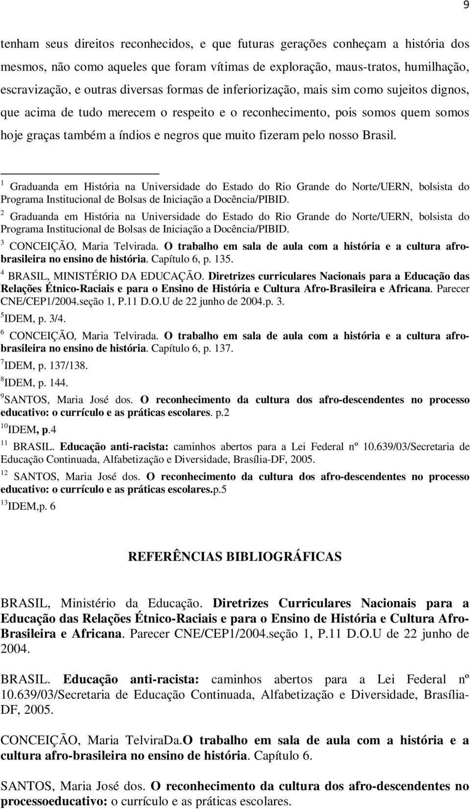 nosso Brasil. 1 Graduanda em História na Universidade do Estado do Rio Grande do Norte/UERN, bolsista do Programa Institucional de Bolsas de Iniciação a Docência/PIBID.