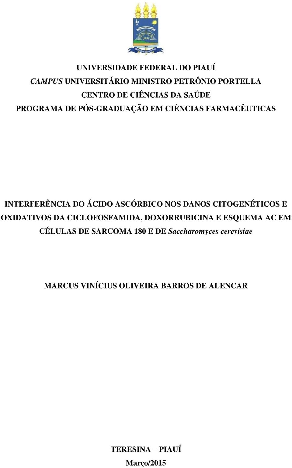 DANOS CITOGENÉTICOS E OXIDATIVOS DA CICLOFOSFAMIDA, DOXORRUBICINA E ESQUEMA AC EM CÉLULAS DE