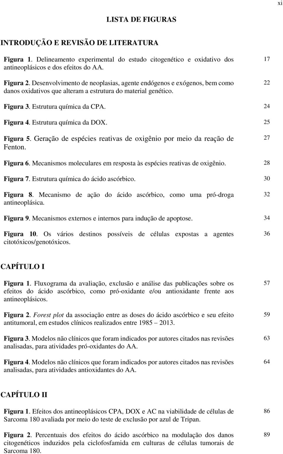 Estrutura química da DOX. 25 Figura 5. Geração de espécies reativas de oxigênio por meio da reação de Fenton. 27 Figura 6. Mecanismos moleculares em resposta às espécies reativas de oxigênio.