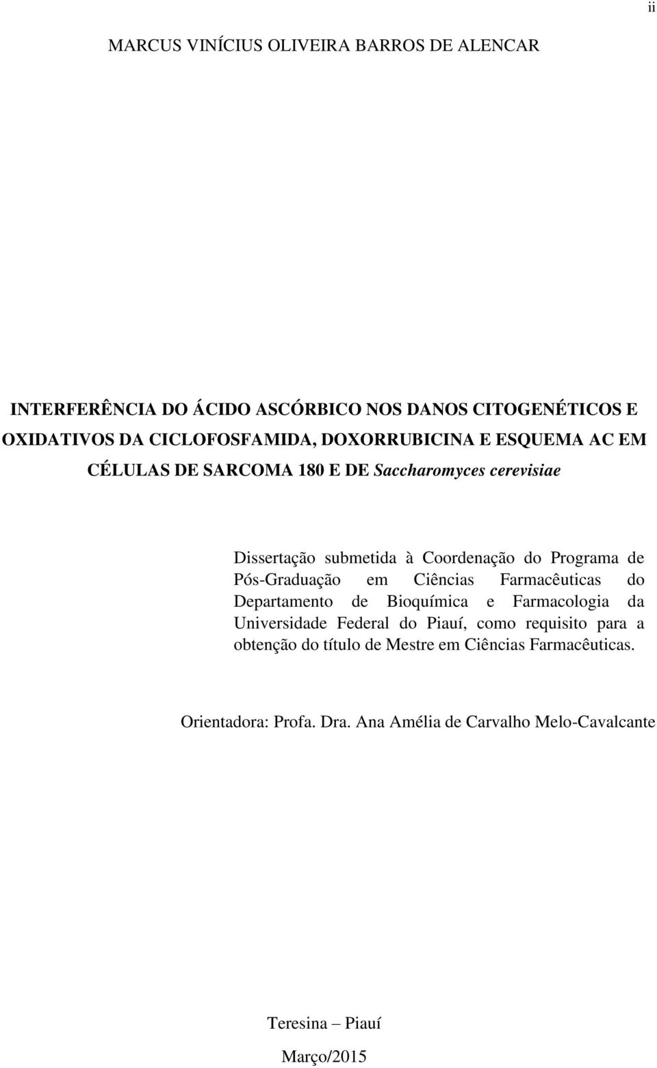 Pós-Graduação em Ciências Farmacêuticas do Departamento de Bioquímica e Farmacologia da Universidade Federal do Piauí, como requisito para