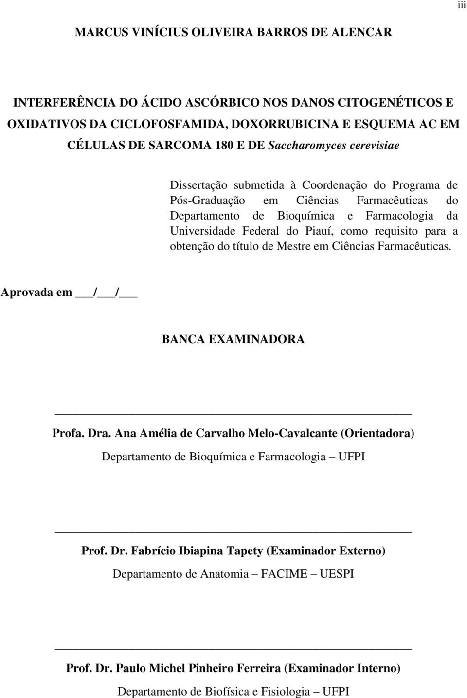 requisito para a obtenção do título de Mestre em Ciências Farmacêuticas. Aprovada em / / BANCA EXAMINADORA Profa. Dra.