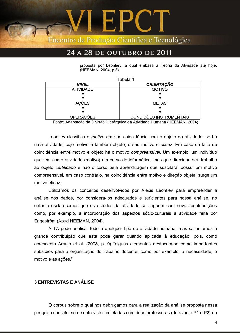 sua coincidência com o objeto da atividade, se há uma atividade, cujo motivo é também objeto, o seu motivo é eficaz. Em caso da falta de coincidência entre motivo e objeto há o motivo compreensível.