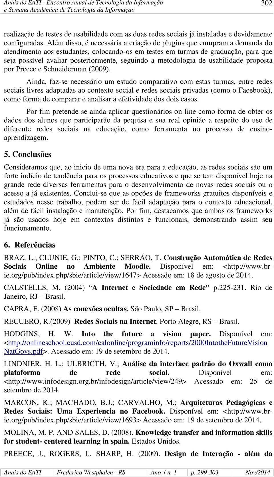 seguindo a metodologia de usabilidade proposta por Preece e Schneiderman (2009).