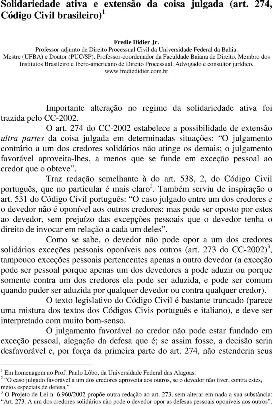 frediedidier.com.br Importante alteração no regime da solidariedade ativa foi trazida pelo CC-2002. O art.