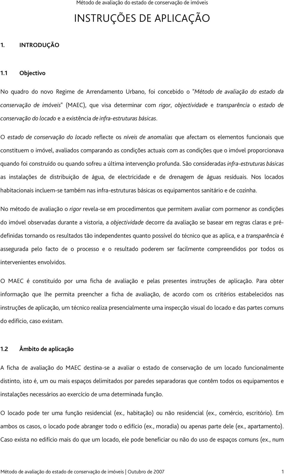 transparência o estado de conservação do locado e a existência de infra-estruturas básicas.