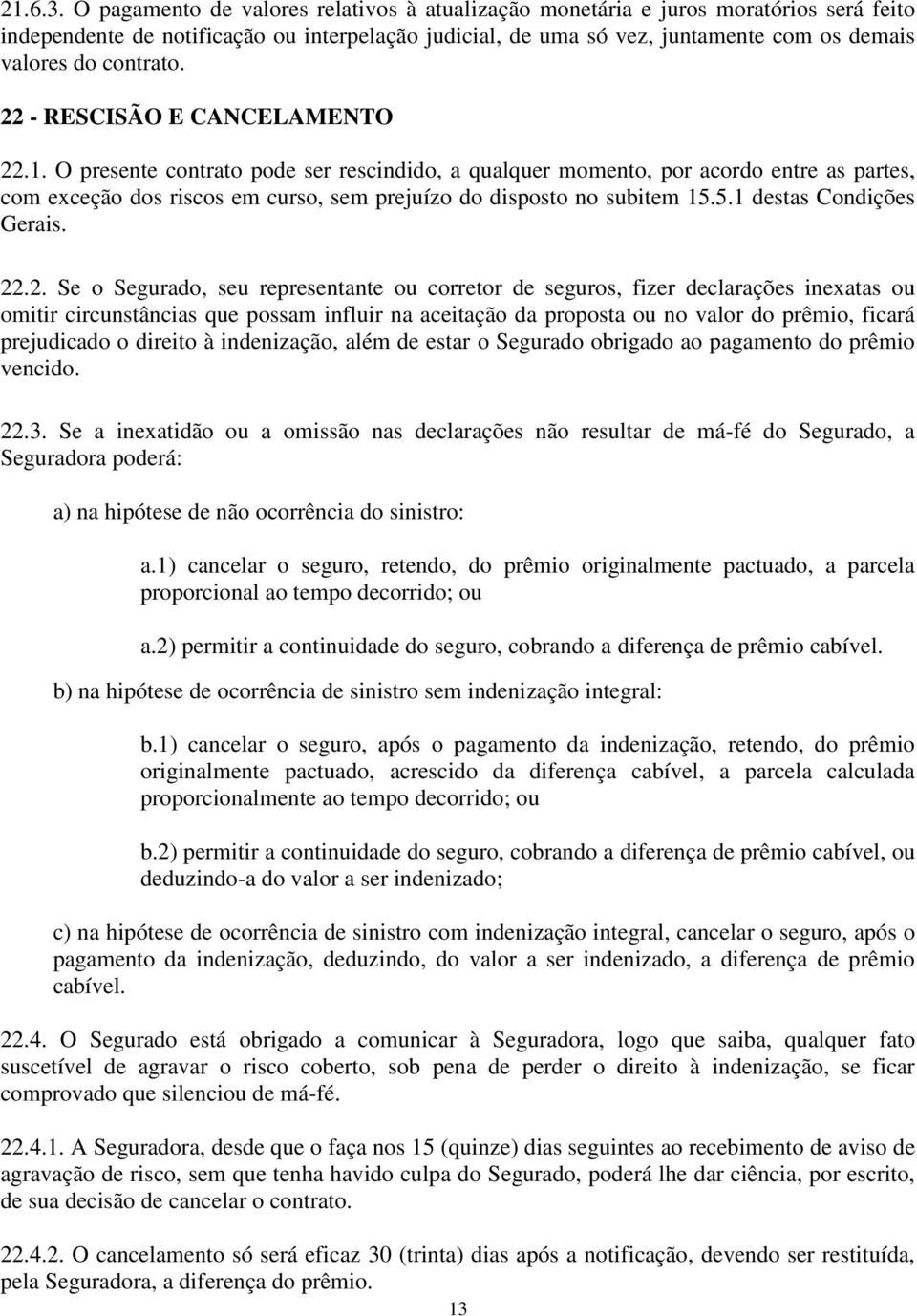 contrato. 22 - RESCISÃO E CANCELAMENTO 22.1.