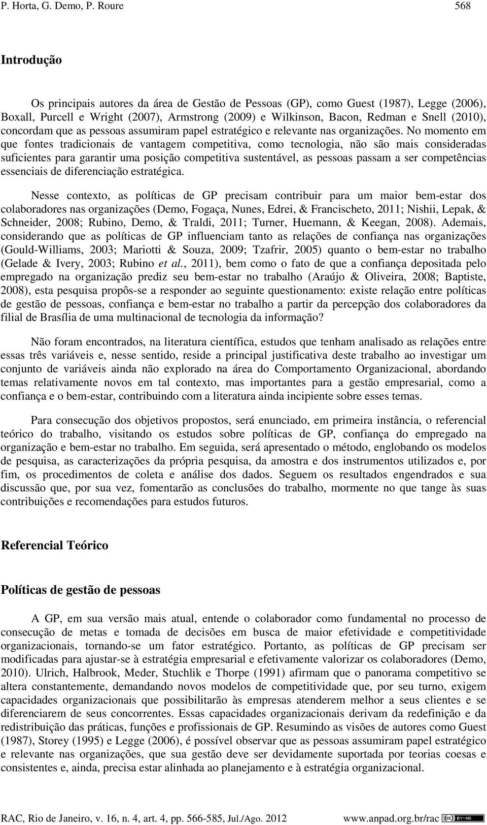 (2010), concordam que as pessoas assumiram papel estratégico e relevante nas organizações.