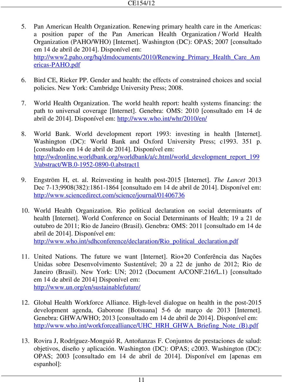 Gender and health: the effects of constrained choices and social policies. New York: Cambridge University Press; 2008. 7. World Health Organization.